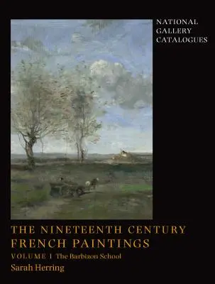 Picturile franceze din secolul al XIX-lea: Volume 1, the Barbizon School - The Nineteenth-Century French Paintings: Volume 1, the Barbizon School
