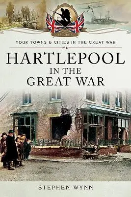 Hartlepool în Marele Război - Hartlepool in the Great War