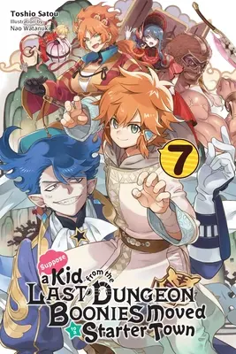 Să presupunem că un copil din ultima temniță Boonies sa mutat într-un oraș Starter, Vol. 7 (Light Novel) - Suppose a Kid from the Last Dungeon Boonies Moved to a Starter Town, Vol. 7 (Light Novel)