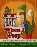 Mă doare când fac caca! o poveste pentru copiii cărora le este frică să folosească olița - It Hurts When I Poop! a Story for Children Who Are Scared to Use the Potty