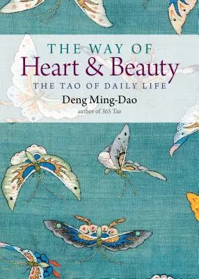 Calea inimii și a frumuseții: Tao al vieții de zi cu zi - The Way of Heart and Beauty: The Tao of Daily Life