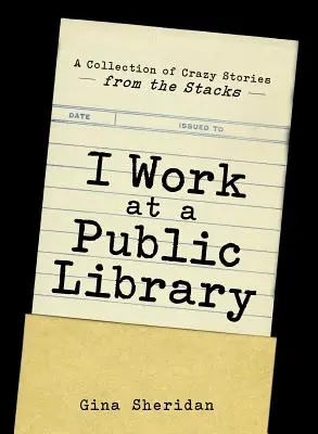 Lucrez la o bibliotecă publică: O colecție de povești nebunești de pe rafturi - I Work at a Public Library: A Collection of Crazy Stories from the Stacks