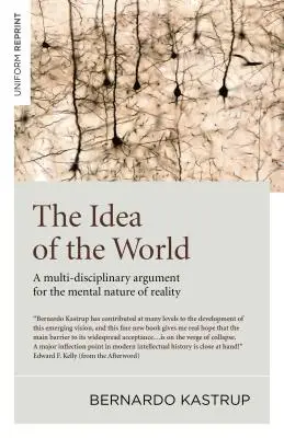 The Idea of the World (Ideea lumii): A Multi-Disciplinary Argument for the Mental Nature of Reality - The Idea of the World: A Multi-Disciplinary Argument for the Mental Nature of Reality