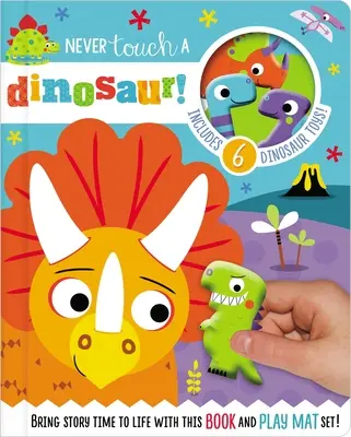 Să nu te atingi niciodată de un dinozaur! [Cu 10 personaje de jucărie și un covoraș moale, detașabil] - Never Touch a Dinosaur! [With 10 Toy Characters and A Fold-Out, Soft Mat]