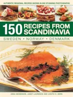 150 de rețete din Scandinavia: Suedia, Norvegia, Danemarca: Rețete regionale autentice prezentate în 800 de fotografii uimitoare - 150 Recipes from Scandinavia: Sweden, Norway, Denmark: Authentic Regional Recipes Shown in 800 Stunning Photographs