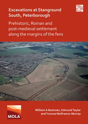 Excavații la Stanground South, Peterborough: Așezarea preistorică, romană și post-medievală de-a lungul marginilor Fens - Excavations at Stanground South, Peterborough: Prehistoric, Roman and Post-Medieval Settlement Along the Margins of the Fens