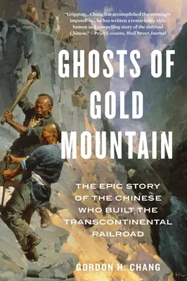 Fantomele din Muntele de Aur: Povestea epică a chinezilor care au construit calea ferată transcontinentală: The Epic Story of the Chinese Who Built the Transcontinental Railroad - Ghosts of Gold Mountain: The Epic Story of the Chinese Who Built the Transcontinental Railroad