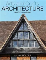 Arhitectura Arts and Crafts: „Trezirea frumuseții - Arts and Crafts Architecture: 'Beauty's Awakening'