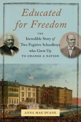 Educate pentru libertate: Povestea incredibilă a doi școlari fugitivi care au crescut pentru a schimba o națiune - Educated for Freedom: The Incredible Story of Two Fugitive Schoolboys Who Grew Up to Change a Nation