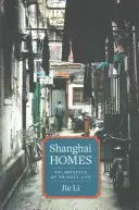Shanghai Homes: Palimpseste ale vieții private - Shanghai Homes: Palimpsests of Private Life