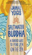 Saltwater Buddha: Căutarea unui surfer de a găsi Zen pe mare - Saltwater Buddha: A Surfer's Quest to Find Zen on the Sea