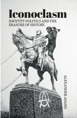 Iconoclasm, politici identitare și ștergerea istoriei - Iconoclasm, Identity Politics and the Erasure of History