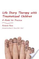 Terapia poveștilor de viață cu copii traumatizați: Un model pentru practică - Life Story Therapy with Traumatized Children: A Model for Practice