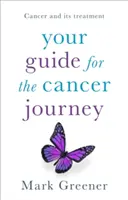 Ghidul dvs. pentru călătoria spre cancer: Cancerul și tratamentul său - Your Guide for the Cancer Journey: Cancer and Its Treatment
