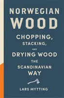 Norwegian Wood - Ghid de buzunar pentru tăierea, stivuirea și uscarea lemnului în stil scandinav - Norwegian Wood - The pocket guide to chopping, stacking and drying wood the Scandinavian way