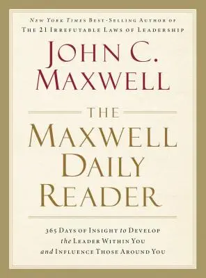 The Maxwell Daily Reader: 365 Days of Insight to Develop the Leader Within You and Influence Those Around You (365 de zile de informații pentru dezvoltarea liderului din tine și influențarea celor din jur) - The Maxwell Daily Reader: 365 Days of Insight to Develop the Leader Within You and Influence Those Around You