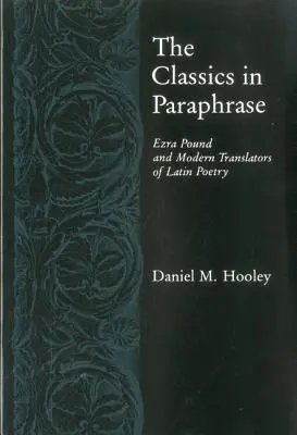 Classics in Paraphrase: Ezra Pound și traducătorii moderni ai poeziei latine - Classics in Paraphrase: Ezra Pound and Modern Translators of Latin Poetry