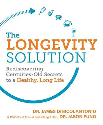 Soluția Longevității: Redescoperirea secretelor vechi de secole pentru o viață lungă și sănătoasă - The Longevity Solution: Rediscovering Centuries-Old Secrets to a Healthy, Long Life