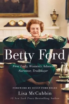 Betty Ford: Prima doamnă, avocată a femeilor, supraviețuitoare, deschizătoare de drumuri - Betty Ford: First Lady, Women's Advocate, Survivor, Trailblazer