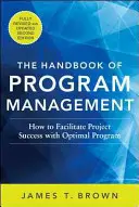 The Handbook of Program Management: Cum să facilitați succesul proiectelor cu un management optim al programelor, ediția a doua - The Handbook of Program Management: How to Facilitate Project Success with Optimal Program Management, Second Edition