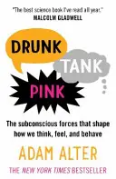 Drunk Tank Pink - Forțele subconștiente care modelează modul în care gândim, simțim și ne comportăm - Drunk Tank Pink - The Subconscious Forces that Shape How We Think, Feel, and Behave