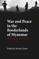 Război și pace în zonele de frontieră din Myanmar: Încetarea focului în Kachin, 1994-2011 - War and Peace in the Borderlands of Myanmar: The Kachin Ceasefire, 1994-2011