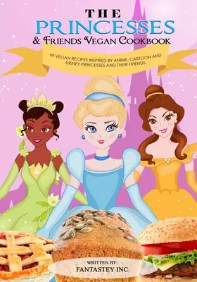 Cartea de bucate vegane a prințeselor și prietenilor - The Princesses & Friends Vegan Cookbook