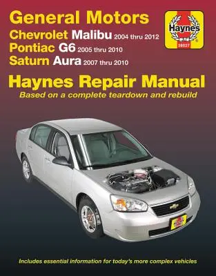 Chevrolet Malibu 2004 Thru 2012, Pontiac G6 2005-2010 & Saturn Aura 2007-2010 Haynes Repair Manual: Nu include 2004 și 2005 Chevrolet Classic M - Chevrolet Malibu 2004 Thru 2012, Pontiac G6 2005-2010 & Saturn Aura 2007-2010 Haynes Repair Manual: Does Not Include 2004 and 2005 Chevrolet Classic M