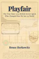 Playfair: Povestea adevărată a agentului secret britanic care a schimbat modul în care vedem lumea - Playfair: The True Story of the British Secret Agent Who Changed How We See the World