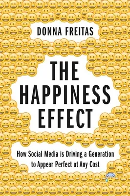 Efectul fericirii: Cum determină social media o generație să pară perfectă cu orice preț - The Happiness Effect: How Social Media Is Driving a Generation to Appear Perfect at Any Cost