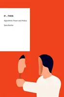 Dacă...atunci: Algoritmic Power and Politics - If...Then: Algorithmic Power and Politics