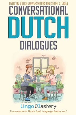 Conversational Dutch Dialogues: Peste 100 de conversații și povestiri scurte olandeze - Conversational Dutch Dialogues: Over 100 Dutch Conversations and Short Stories