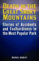 Moartea în Great Smoky Mountains: Povestiri despre accidente și nebunii în cel mai popular parc - Death in the Great Smoky Mountains: Stories of Accidents and Foolhardiness in the Most Popular Park