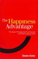 Avantajul fericirii - Cele șapte principii ale psihologiei pozitive care alimentează succesul și performanța la locul de muncă - Happiness Advantage - The Seven Principles of Positive Psychology that Fuel Success and Performance at Work