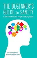Beginner's Guide to Sanity - o carte de auto-ajutor pentru persoanele cu psihoză - Beginner's Guide to Sanity - a self-help book for people with psychosis