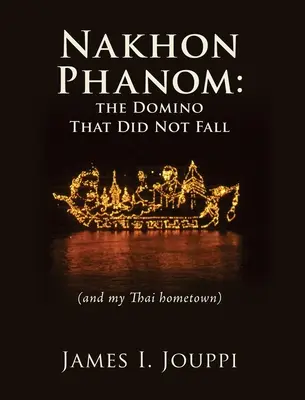 Nakhon Phanom: Dominoul care nu a căzut: (și orașul meu natal thailandez) - Nakhon Phanom: the Domino That Did Not Fall: (and my Thai hometown)