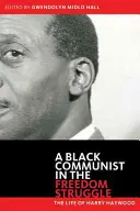 Comunistul negru în lupta pentru libertate: Viața lui Harry Haywood - Black Communist in the Freedom Struggle: The Life of Harry Haywood