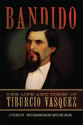Bandido: Viața și vremurile lui Tiburcio Vasquez - Bandido: The Life and Times of Tiburcio Vasquez
