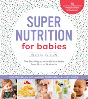 Super nutriție pentru bebeluși, ediție revizuită: Cel mai bun mod de a-ți hrăni bebelușul de la naștere până la 24 de luni - Super Nutrition for Babies, Revised Edition: The Best Way to Nourish Your Baby from Birth to 24 Months