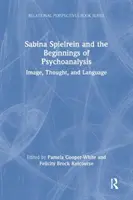 Sabina Spielrein și începuturile psihanalizei: Imagine, gândire și limbaj - Sabina Spielrein and the Beginnings of Psychoanalysis: Image, Thought, and Language