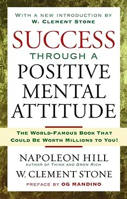 Succesul prin intermediul unei atitudini mentale pozitive - Success Through a Positive Mental Attitude