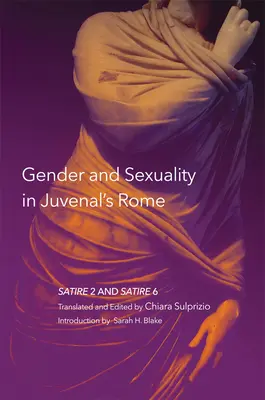 Gen și sexualitate în Roma lui Juvenal, 59: Satira 2 și Satira 6 - Gender and Sexuality in Juvenal's Rome, 59: Satire 2 and Satire 6