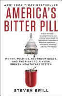Pastila amară a Americii: Money, Politics, Backroom Deals, and the Fight to Fix Our Broken Healthcare System (Bani, politică, înțelegeri de culise și lupta pentru repararea sistemului nostru de sănătate defect) - America's Bitter Pill: Money, Politics, Backroom Deals, and the Fight to Fix Our Broken Healthcare System
