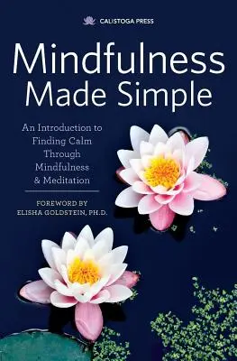 Mindfulness făcut simplu: O introducere în găsirea calmului prin mindfulness și meditație - Mindfulness Made Simple: An Introduction to Finding Calm Through Mindfulness & Meditation
