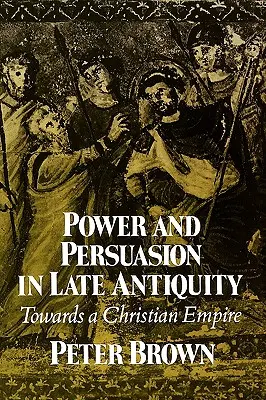 Putere și persuasiune Antichitatea târzie: Către un imperiu creștin - Power & Persuasion Late Antiquity: Towards a Christian Empire