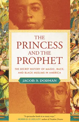 Prințesa și profetul: Istoria secretă a magiei, rasei și musulmanilor de culoare din America - The Princess and the Prophet: The Secret History of Magic, Race, and Black Muslims in America