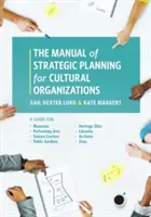Manualul de planificare strategică pentru organizațiile culturale: Un ghid pentru muzee, artele spectacolului, centre științifice, grădini publice, situri de patrimoniu, Li - The Manual of Strategic Planning for Cultural Organizations: A Guide for Museums, Performing Arts, Science Centers, Public Gardens, Heritage Sites, Li