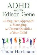 ADHD și gena Edison: O abordare fără medicamente a gestionării calităților unice ale copilului dumneavoastră - ADHD and the Edison Gene: A Drug-Free Approach to Managing the Unique Qualities of Your Child