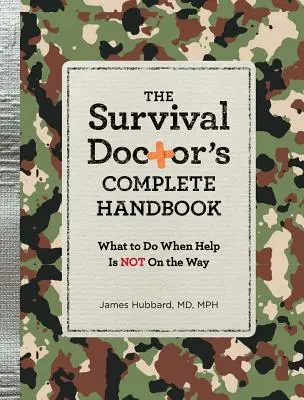 Manualul complet al medicului de supraviețuire: Ce trebuie să faceți atunci când ajutorul nu este pe drum - The Survival Doctor's Complete Handbook: What to Do When Help Is Not on the Way