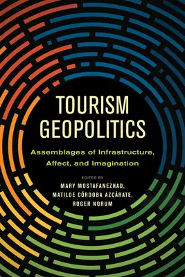 Geopolitica turismului: Ansambluri de infrastructură, afecte și imaginație - Tourism Geopolitics: Assemblages of Infrastructure, Affect, and Imagination